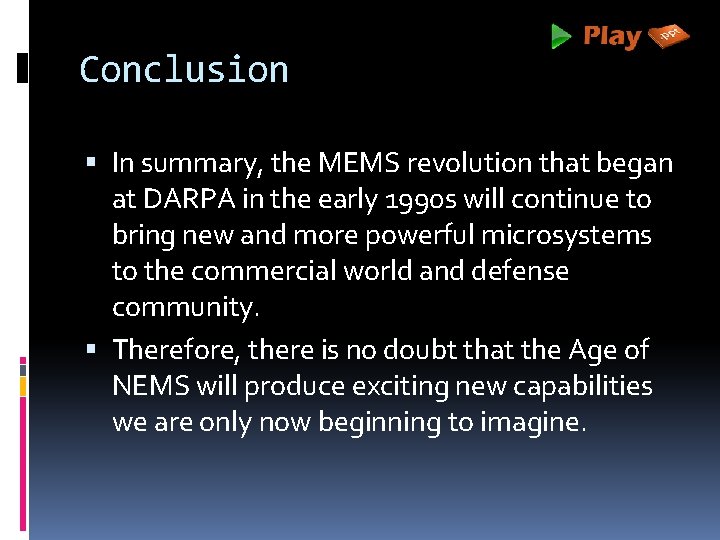 Conclusion In summary, the MEMS revolution that began at DARPA in the early 1990