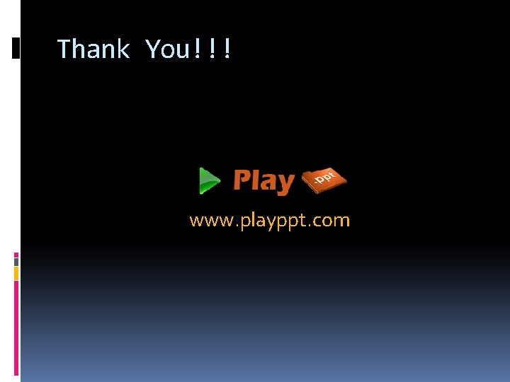 Thank You!!! www. playppt. com 