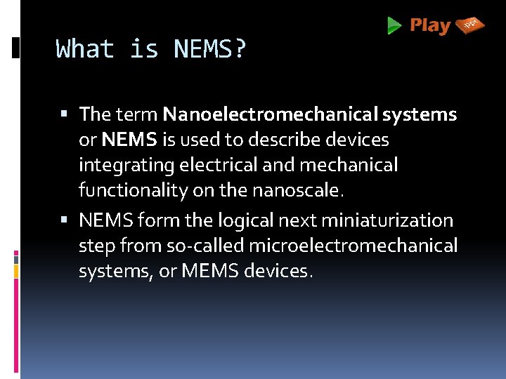 What is NEMS? The term Nanoelectromechanical systems or NEMS is used to describe devices