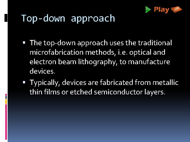 Top-down approach The top-down approach uses the traditional microfabrication methods, i. e. optical and