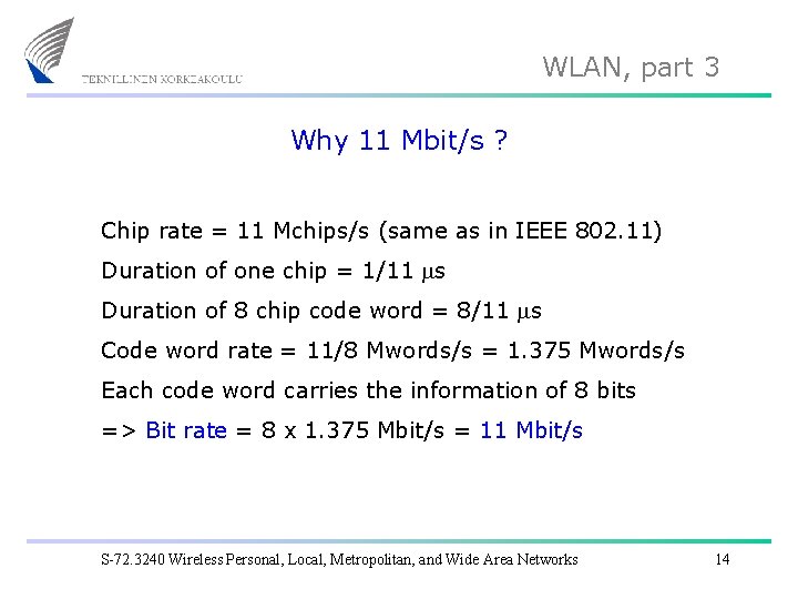 WLAN, part 3 Why 11 Mbit/s ? Chip rate = 11 Mchips/s (same as