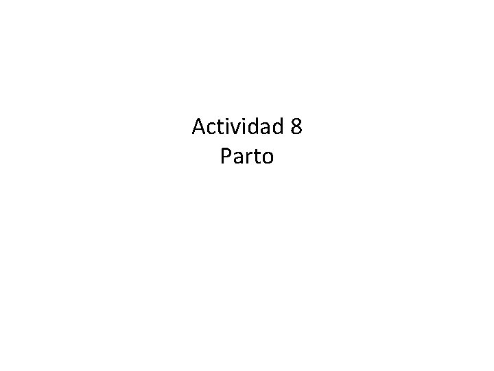 Actividad 8 Parto 