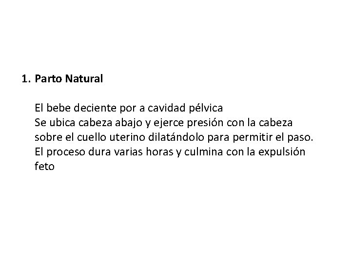 1. Parto Natural El bebe deciente por a cavidad pélvica Se ubica cabeza abajo