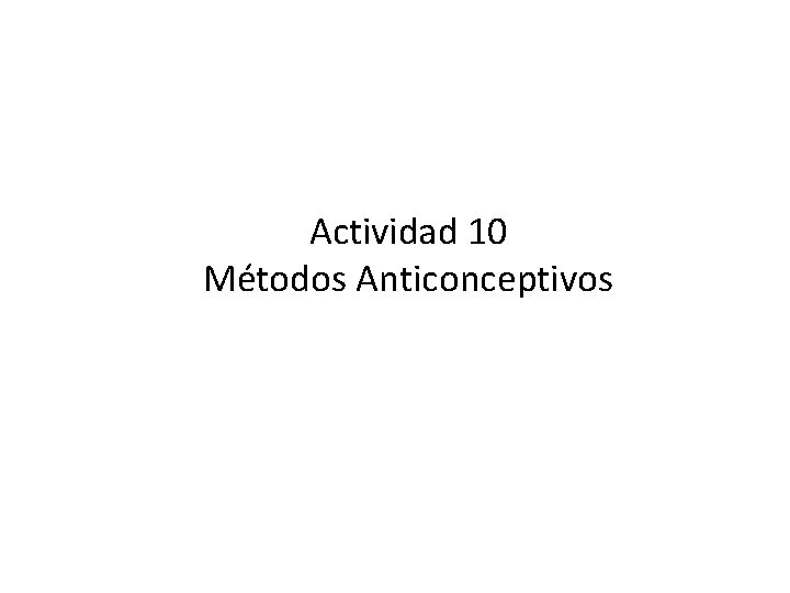 Actividad 10 Métodos Anticonceptivos 