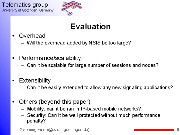 Telematics group University of Göttingen, Germany Evaluation • Overhead – Will the overhead added