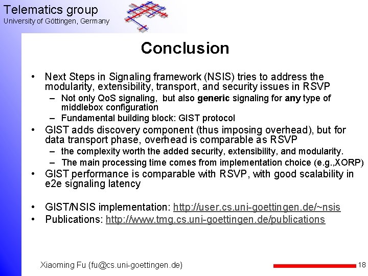 Telematics group University of Göttingen, Germany Conclusion • Next Steps in Signaling framework (NSIS)