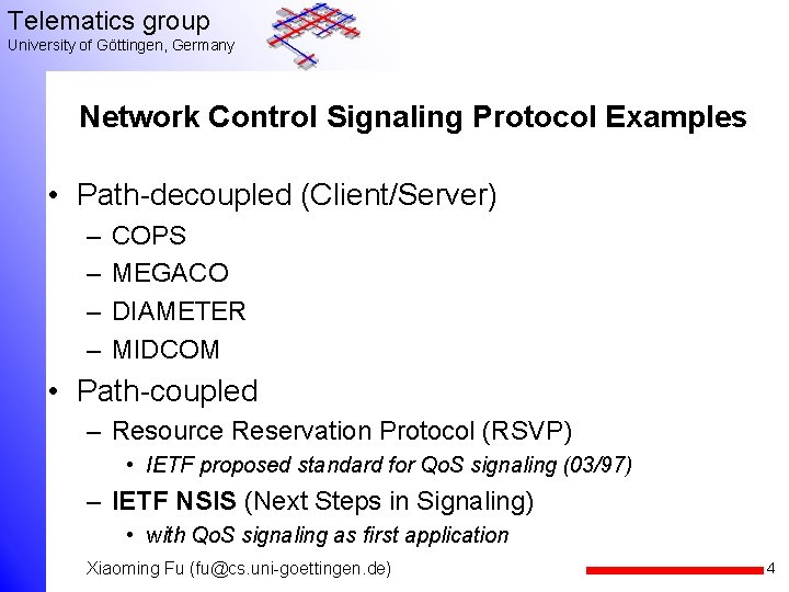 Telematics group University of Göttingen, Germany Network Control Signaling Protocol Examples • Path-decoupled (Client/Server)