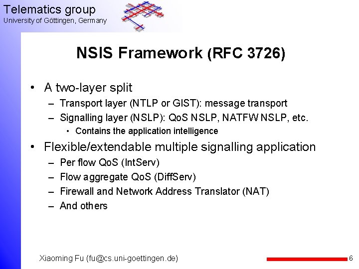 Telematics group University of Göttingen, Germany NSIS Framework (RFC 3726) • A two-layer split