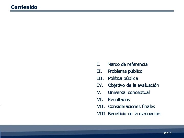 Contenido I. Marco de referencia II. Problema público III. Política pública IV. Objetivo de