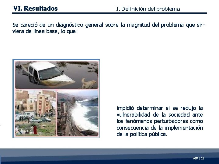 VI. Resultados I. Definición del problema Se careció de un diagnóstico general sobre la