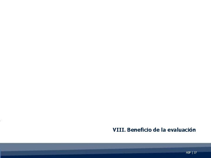 VIII. Beneficio de la evaluación ASF | 37 