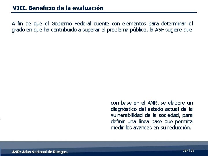 VIII. Beneficio de la evaluación A fin de que el Gobierno Federal cuente con
