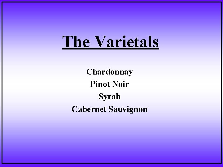 The Varietals Chardonnay Pinot Noir Syrah Cabernet Sauvignon 