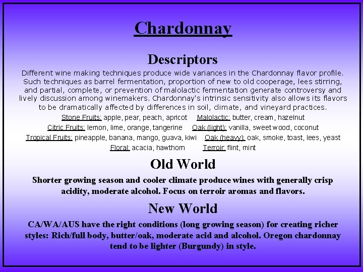 Chardonnay Descriptors Different wine making techniques produce wide variances in the Chardonnay flavor profile.