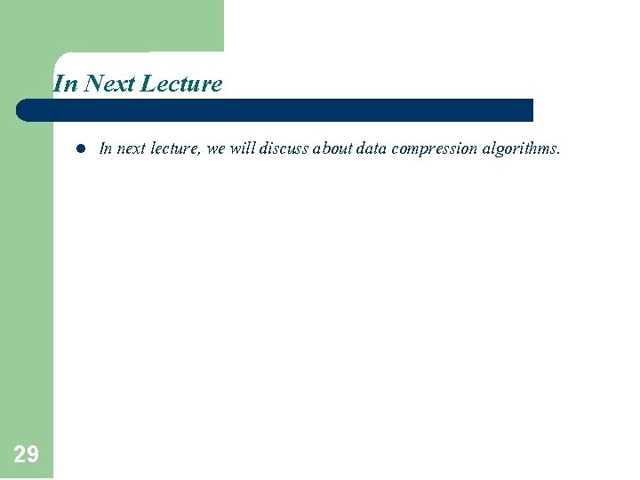 In Next Lecture l 29 In next lecture, we will discuss about data compression