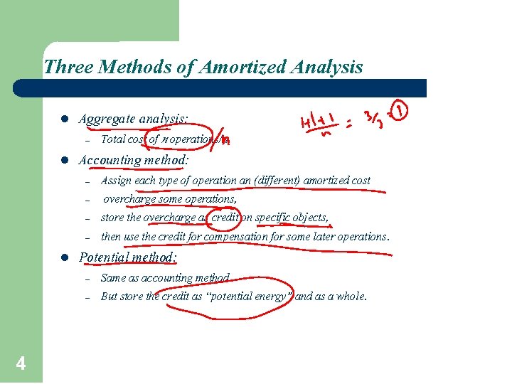 Three Methods of Amortized Analysis l Aggregate analysis: – l Accounting method: – –