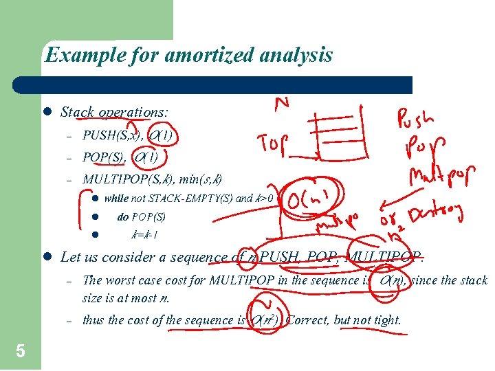 Example for amortized analysis l Stack operations: – – – PUSH(S, x), O(1) POP(S),