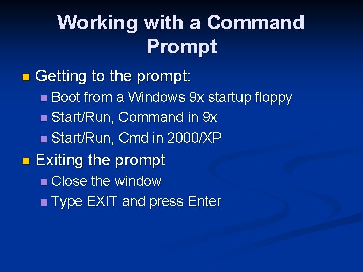 Working with a Command Prompt n Getting to the prompt: Boot from a Windows