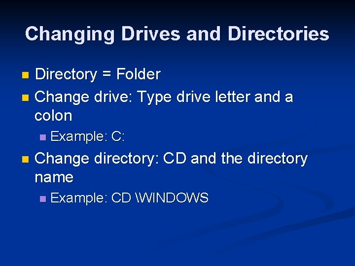 Changing Drives and Directories Directory = Folder n Change drive: Type drive letter and
