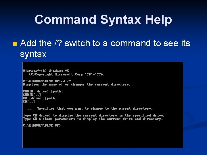 Command Syntax Help n Add the /? switch to a command to see its
