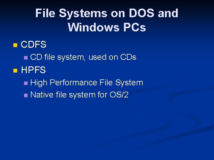 File Systems on DOS and Windows PCs n CDFS n n CD file system,