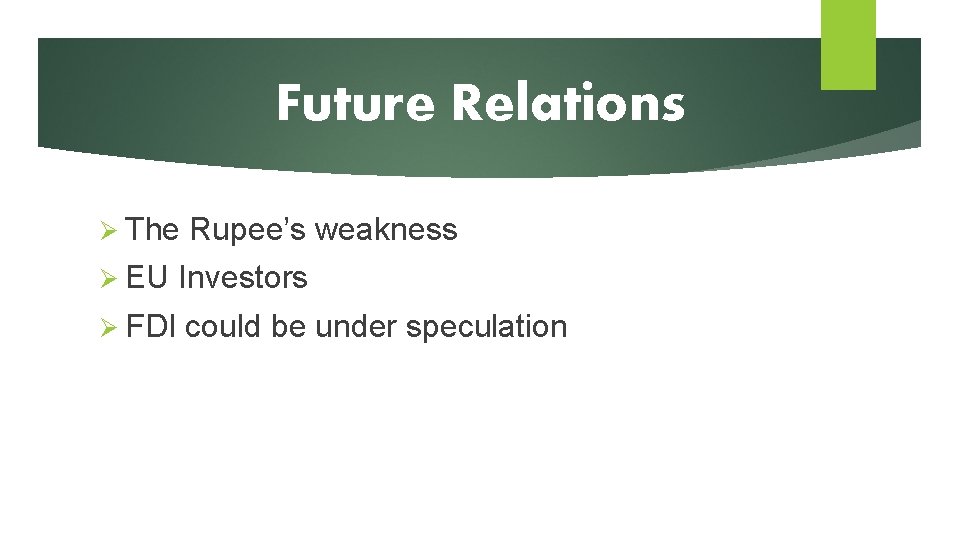 Future Relations Ø The Rupee’s weakness Ø EU Investors Ø FDI could be under
