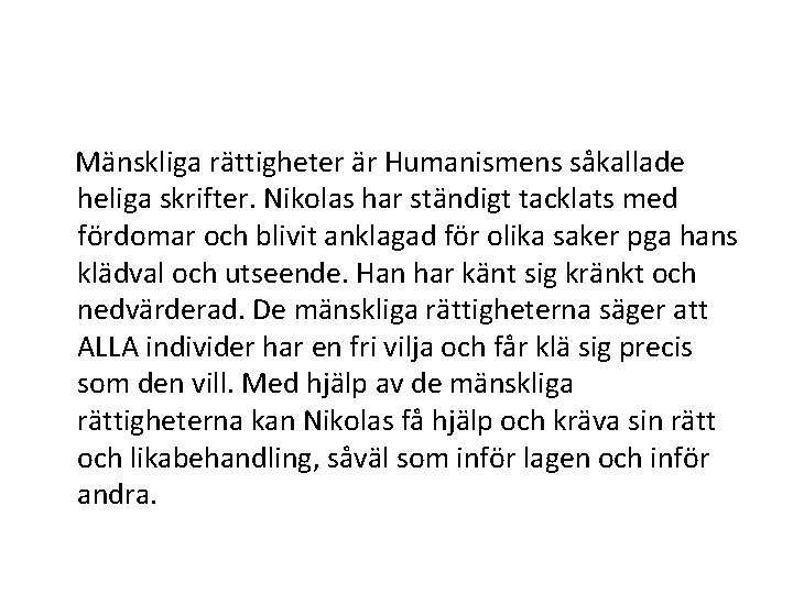 Mänskliga rättigheter är Humanismens såkallade heliga skrifter. Nikolas har ständigt tacklats med fördomar och