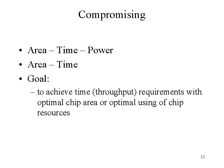 Compromising • Area – Time – Power • Area – Time • Goal: –