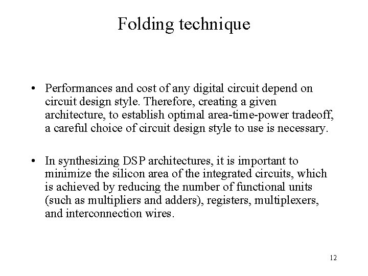 Folding technique • Performances and cost of any digital circuit depend on circuit design
