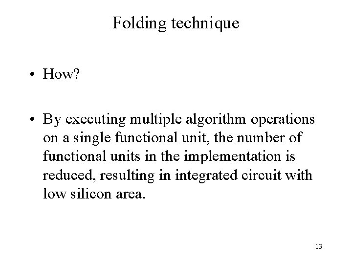 Folding technique • How? • By executing multiple algorithm operations on a single functional