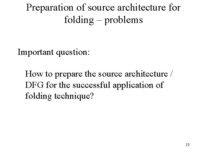Preparation of source architecture for folding – problems Important question: How to prepare the