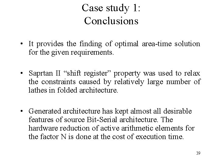 Case study 1: Conclusions • It provides the finding of optimal area-time solution for