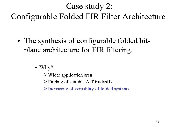Case study 2: Configurable Folded FIR Filter Architecture • The synthesis of configurable folded