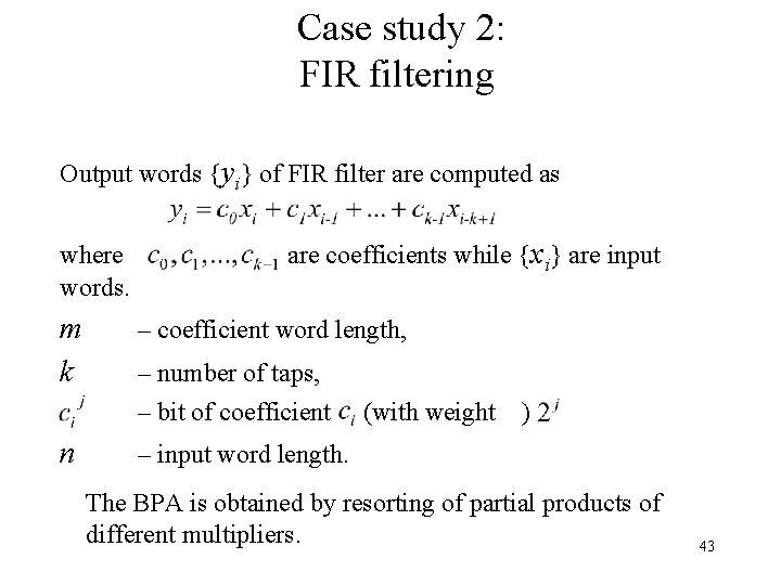 Case study 2: FIR filtering Output words {yi} of FIR filter are computed as