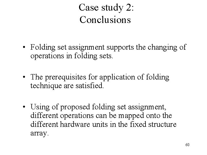 Case study 2: Conclusions • Folding set assignment supports the changing of operations in