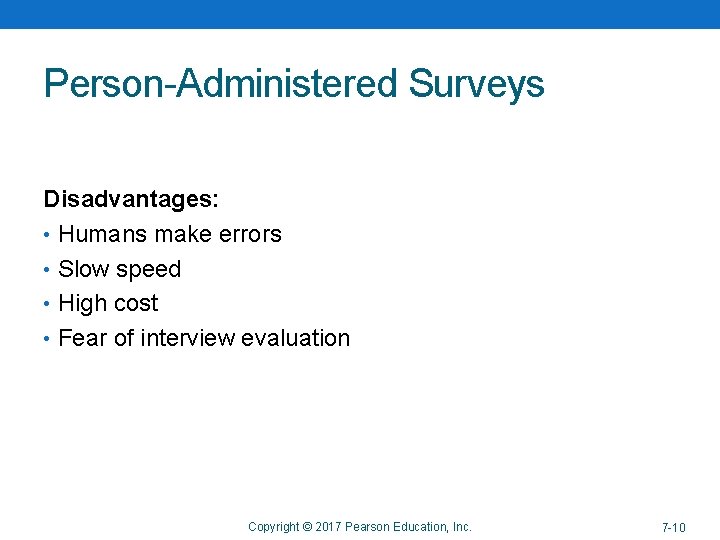 Person-Administered Surveys Disadvantages: • Humans make errors • Slow speed • High cost •