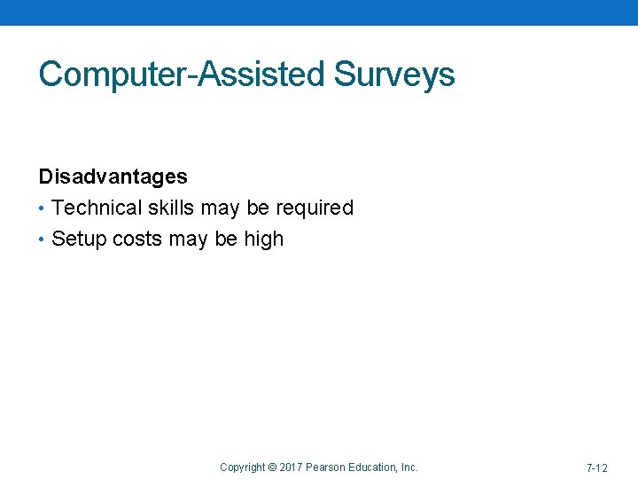 Computer-Assisted Surveys Disadvantages • Technical skills may be required • Setup costs may be