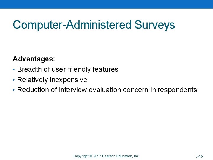 Computer-Administered Surveys Advantages: • Breadth of user-friendly features • Relatively inexpensive • Reduction of