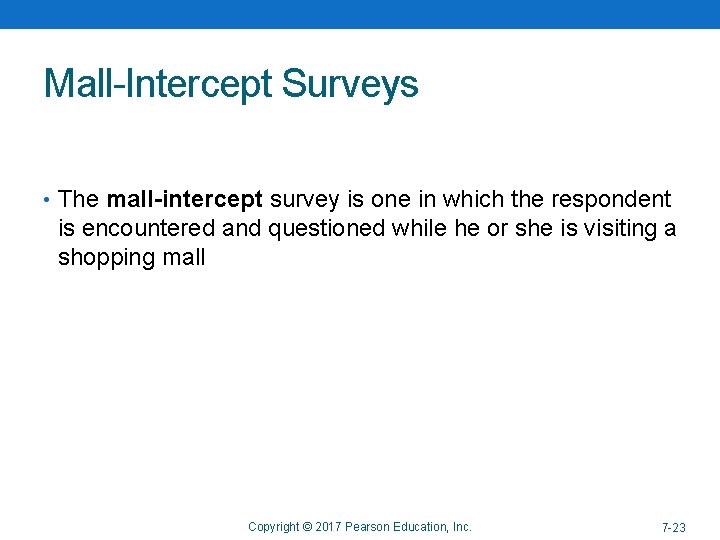 Mall-Intercept Surveys • The mall-intercept survey is one in which the respondent is encountered