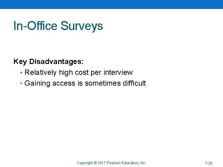 In-Office Surveys Key Disadvantages: • Relatively high cost per interview • Gaining access is