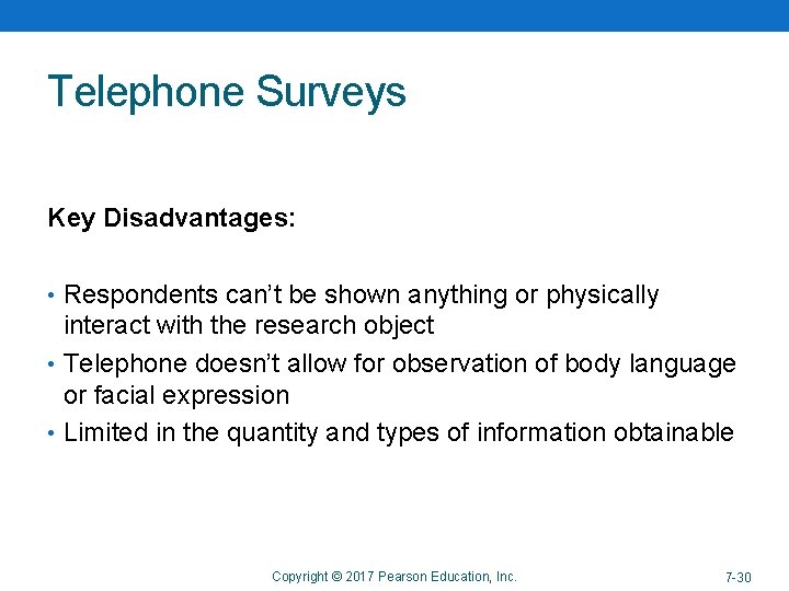 Telephone Surveys Key Disadvantages: • Respondents can’t be shown anything or physically interact with