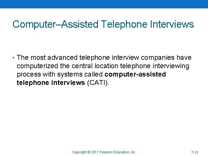 Computer–Assisted Telephone Interviews • The most advanced telephone interview companies have computerized the central