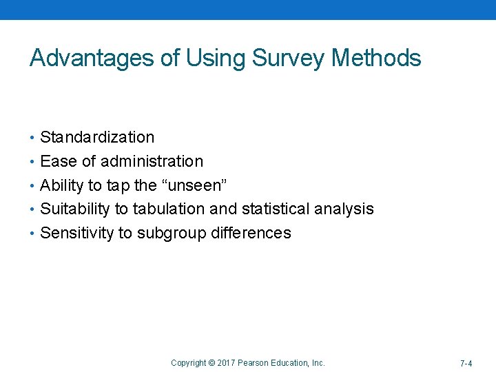 Advantages of Using Survey Methods • Standardization • Ease of administration • Ability to