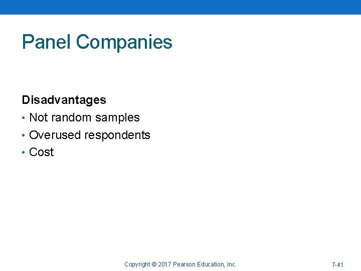 Panel Companies Disadvantages • Not random samples • Overused respondents • Cost Copyright ©