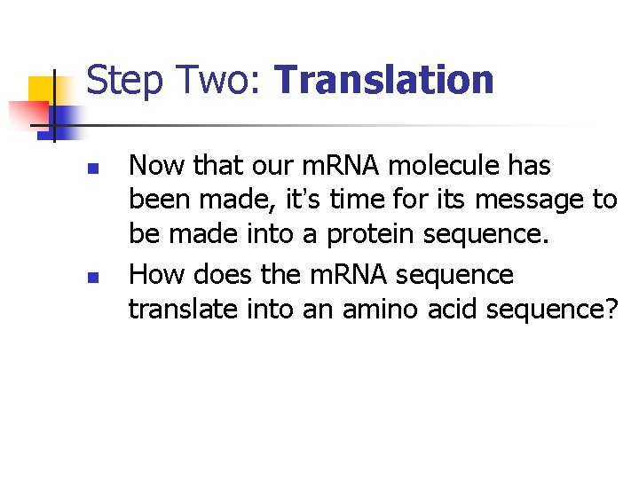 Step Two: Translation n n Now that our m. RNA molecule has been made,