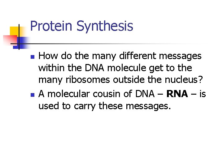 Protein Synthesis n n How do the many different messages within the DNA molecule