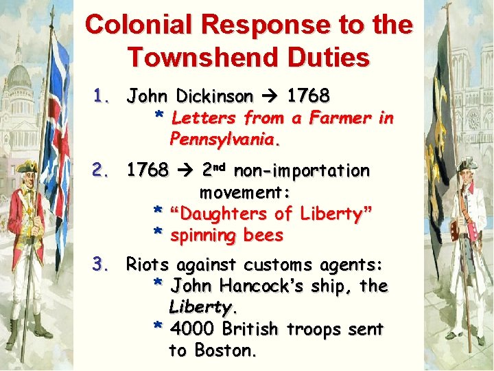 Colonial Response to the Townshend Duties 1. John Dickinson 1768 * Letters from a