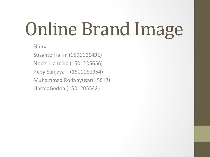 Online Brand Image Nama: Susanto Halim (1501166491) Nobel Handika (1501205656) Peby Sanjaya (1501169354) Muhammad