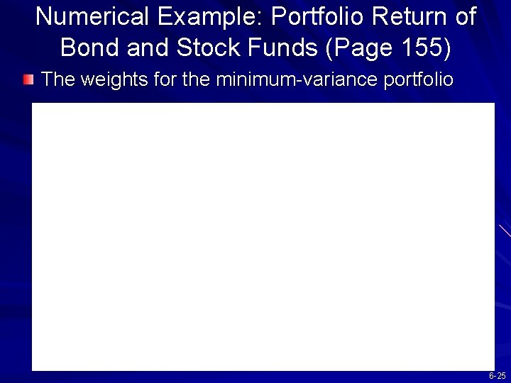 Numerical Example: Portfolio Return of Bond and Stock Funds (Page 155) The weights for