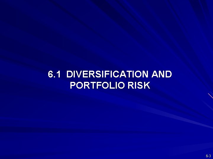 6. 1 DIVERSIFICATION AND PORTFOLIO RISK 6 -3 